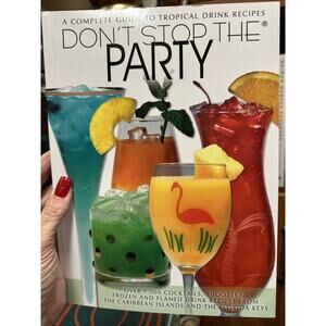 Don't Stop the Party: A Complete Guide to Tropical Drink Recipes,
